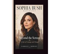 SOPHIA BUSH: Beyond the Screen A Life of Courage and Change