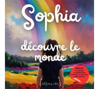 Sophia découvre le monde: Livre personnalisé, histoire magique, affirmations positives, éveil et émerveillement, moment en famille, confiance en soi, ... paisible : Sophia découvre le monde