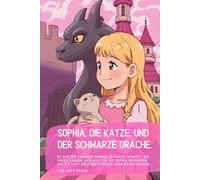Sophia, die Katze, und der schwarze Drache.: Es war ein sonniger Morgen im pinken Schloss. Die Vögel sangen, als wollten sie Sophia begrüßen, und die Luft roch nach frisch gebackenem Kuchen…