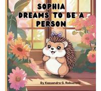 Sophia Dreams to Be a Person: A Funny and Imaginative Animal Story for Kids Ages 4-8 (Imaginative Animal Stories for Kids)