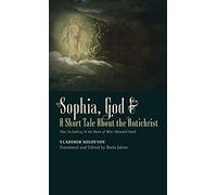Sophia, God & A Short Tale About the Antichrist: Also Including At the Dawn of Mist-Shrouded Youth