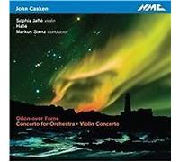 Sophia Jaffe, Violin; Hallé; Markus Stenz, Conductor - John Casken: Orion Over Farne