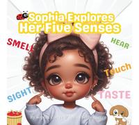 Sophia Learns To Explore Her Five Sense: Teaching kids what their 5 senses are and how to use them (Sophia’s Bookshelf)