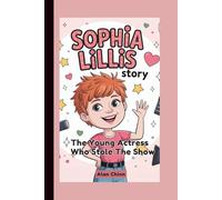 SOPHIA LILLIS STORY: The Young Actress Who Stole The Show