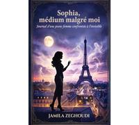 Sophia, médium malgré moi: Journal d'une jeune femme confrontée à l'invisible