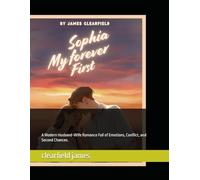 Sophia My forever First.: A Modern Husband-Wife Romance Full of Emotions, Conflict, and Second Chances.