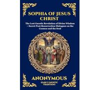 Sophia of Jesus Christ: The Lost Gnostic Revelation of Divine Wisdom - Secret Post-Resurrection Dialogues on the Cosmos and the Soul: 62 (Library of Alexandria - Esoteric)