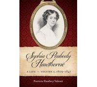 Sophia Peabody Hawthorne: A Life, Volume 1, 1809-1847