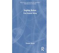 Sophia Robot: Post Human Being (Routledge Advances in Theatre & Performance Studies)