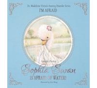 Sophia Swan Is Afraid of Water! : Dr. Madeleine Vieira’s Anxiety Disorder Series I'M AFRAID