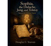Sophia, the Didache, Jung, and Tolstoy: Beyond the Corporate Church