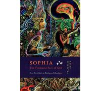 Sophia: The Feminine Face of God: Nine Heart Paths to Healing and Abundance