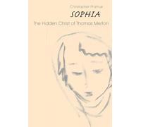Sophia: The Hidden Christ of Thomas Merton