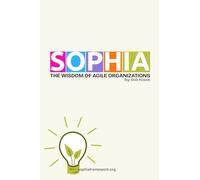 SOPHIA: The wisdom of agile organizations