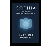 SOPHIA - Volumen I La geometría del silencio: Volumen I de V