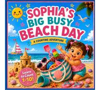 Sophia's Big Busy Beach Day: A Custom Name Counting Adventure from 1 to 10 | A Personalized Beach Gift for Girls Ages 2-6 (Three Hearts Personalized Book Series (SOPHIA))