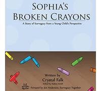 Sophia's Broken Crayons: A Story of Surrogacy from a Young Child's Perspective