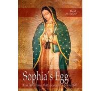 Sophia's Egg: The Last Story That Never Has Been Told