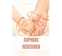 Sophias Herzchen: Eine Geschichte über Bindung, Trennung und kleine Rituale, die großen Halt geben