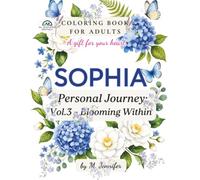 Sophia's Personal Journey Vol.3 - Blooming Within: A Personalized Coloring Gift Inspired the Meaning of the Name Sophia