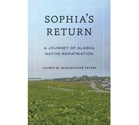 Sophia's Return : A Journey of Alaska Native Rematriation