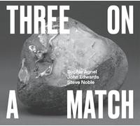 Sophie Agnel / John Edwards / Steve Noble - Three On A Match