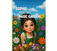 SOPHIE AND HER MAGIC GARDEN: A children's book that teaches kids how to love nature And that "kindness is the greatest magic of all,"