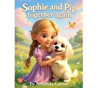 Sophie and Pip Together Again: A moving children's tale of a girls love for her pet dog