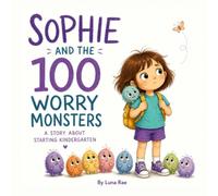 Sophie and the 100 Worry Monsters: A Story About Starting Kindergarten