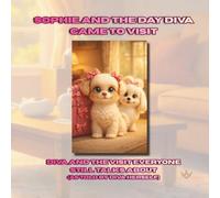 Sophie and the Day Diva Came to Visit: Diva and the Visit Everyone Still Talks About (As Told by Diva Herself) (SOPHIE CHRONICLES)