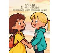 Sophie & Ava - Die Sprache des Lächelns: Eine herzerwärmende Freundschaftsgeschichte über Sprachbarrieren, Verständnis und Verbundenheit - Kinderbuch ab 3-6 Jahren