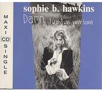 Sophie B. Hawkins - Damn, I wish I was your lover