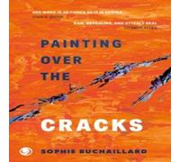 Sophie Buchaillard Painting over the cracks Paperback Book Sophie Buchaillard Multicolor