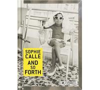 Sophie Calle: And So Forth