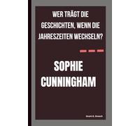 SOPHIE CUNNINGHAM: WER TRÄGT DIE GESCHICHTEN, WENN DIE JAHRESZEITEN WECHSELN?