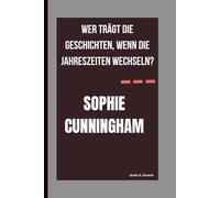 SOPHIE CUNNINGHAM: WER TRÄGT DIE GESCHICHTEN, WENN DIE JAHRESZEITEN WECHSELN?