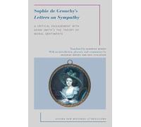 Sophie de Grouchy's Letters on Sympathy: A Critical Engagement with Adam Smith's The Theory of Moral Sentiments (Oxford New Histories of Philosophy)