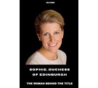 Sophie, Duchess of Edinburgh: The Woman Behind the Title