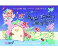 SOPHIE FINDS A FAIRY DOOR: 1 (Adventures Through the Fairy Door)