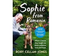 Sophie From Romania: What a Rescue Dog Taught Me about Patience, Love & Hope