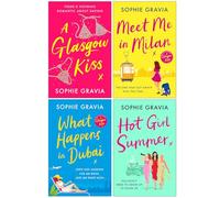 Sophie Gravia Collection 4 Books Set (A Glasgow Kiss, Meet Me in Milan, What Happens in Dubai & Hot Girl Summer)