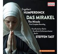 Sophie Klussmann; Josette Micheler; Rundfunk-Sinfonieorchester Berlin; Rundfunkchor Berlin; Kinderchor des Georg-Friedrich-Handel-Gymnasiums Berlin; Steffen Tast - Engelbert Humperdinck: The Miracle