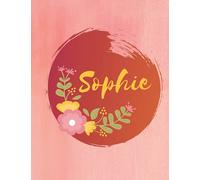 Sophie: Personalized Name Journal - Floral Lined Notebook for the Beautiful Woman in your Life! Notebook for Moms, Daughters, Sisters, and Friends!: ... Name Journal as a Heartfelt Gift for them!