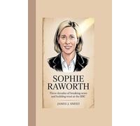 SOPHIE RAWORTH: Three Decades of Breaking News and Building Trust at the BBC