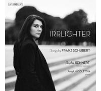 Sophie Rennert; Joseph Middleton - Irrlichter - Songs by Franz Schubert
