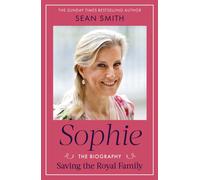Sophie : Saving the Royal Family: the must-read 2025 biography from bestselling author Sean Smith
