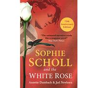 Sophie Scholl and the White Rose: Annette Dumbach & Jud Newborn