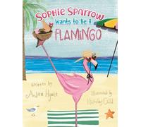 Sophie Sparrow Wants to Be a Flamingo