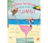 Sophie Sparrow Wants to Be a Flamingo