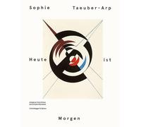 Sophie Taeuber-Arp Heute ist Morgen /allemand